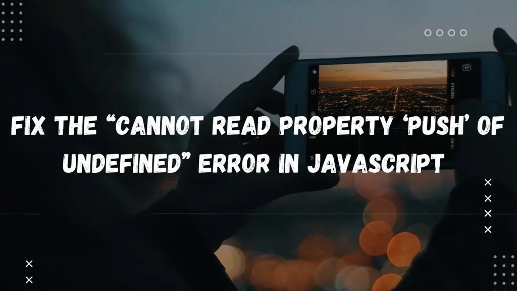 Fix the Cannot Read Property Push of Undefined Error in Javascript