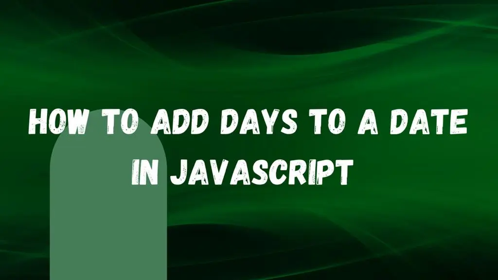How to Add Days to a Date in Javascript