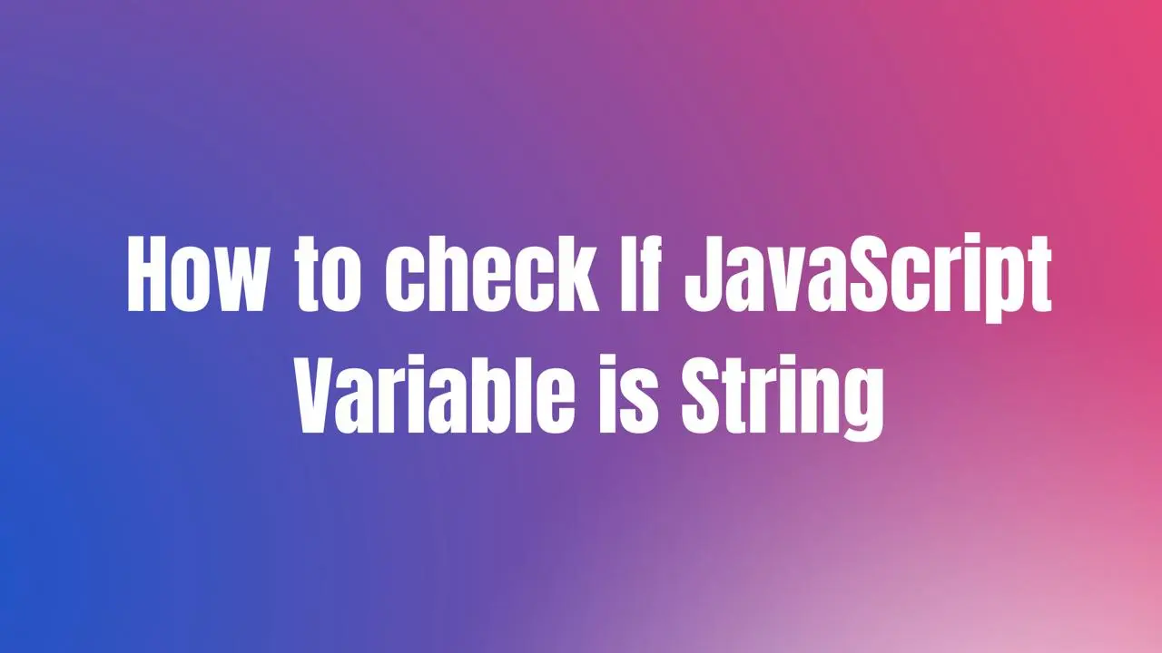How to Check if Javascript Variable Is String