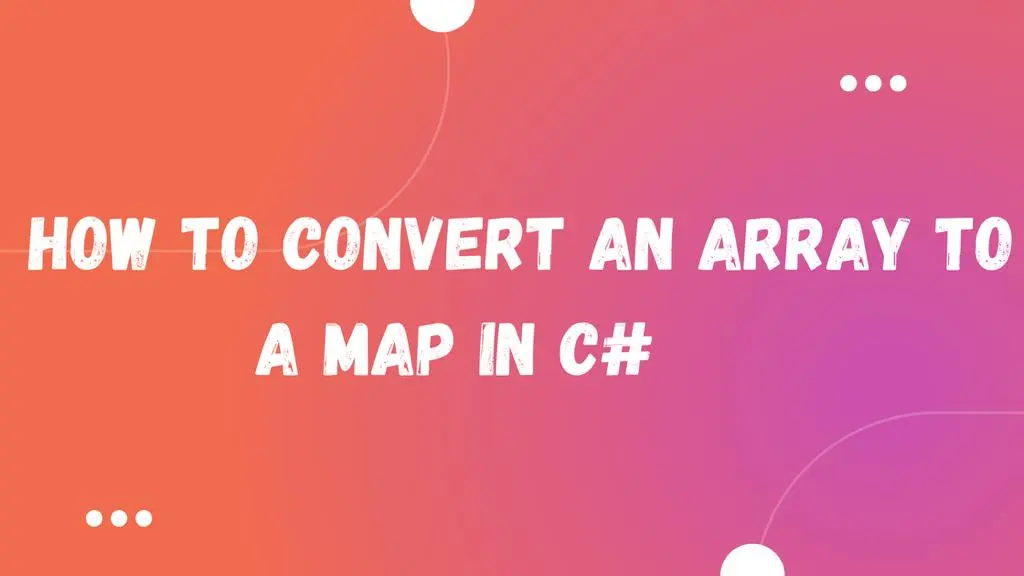 How to Convert an Array to a Map in C#