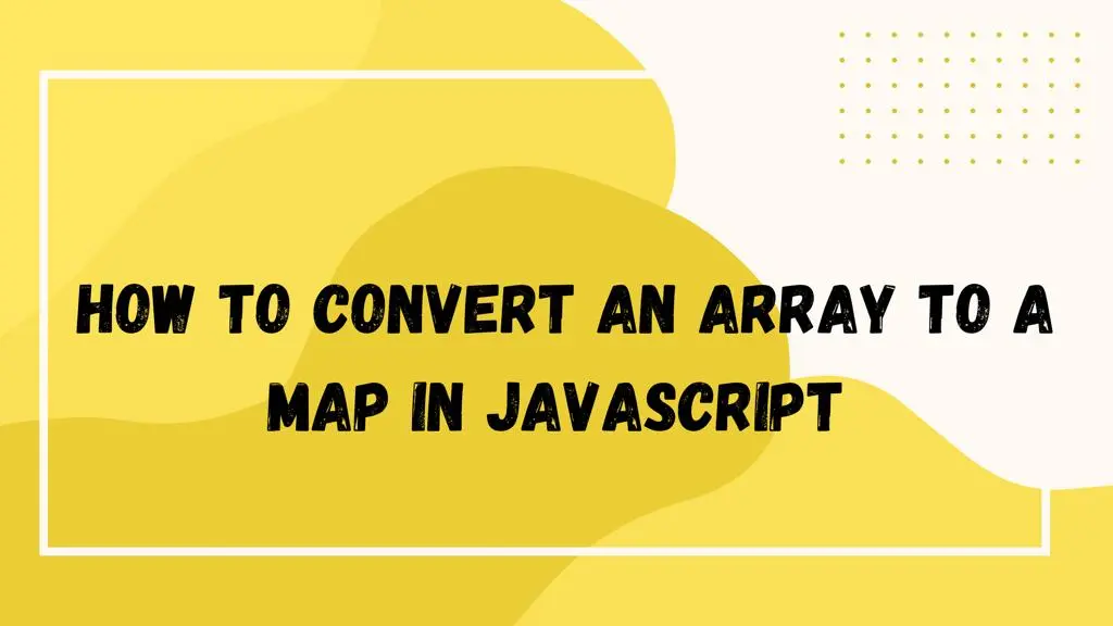 How to Convert an Array to a Map in Javascript