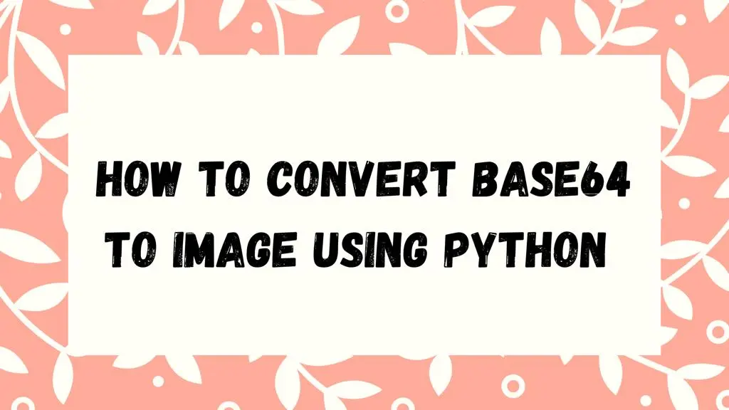How to Convert Base64 to Image Using Python