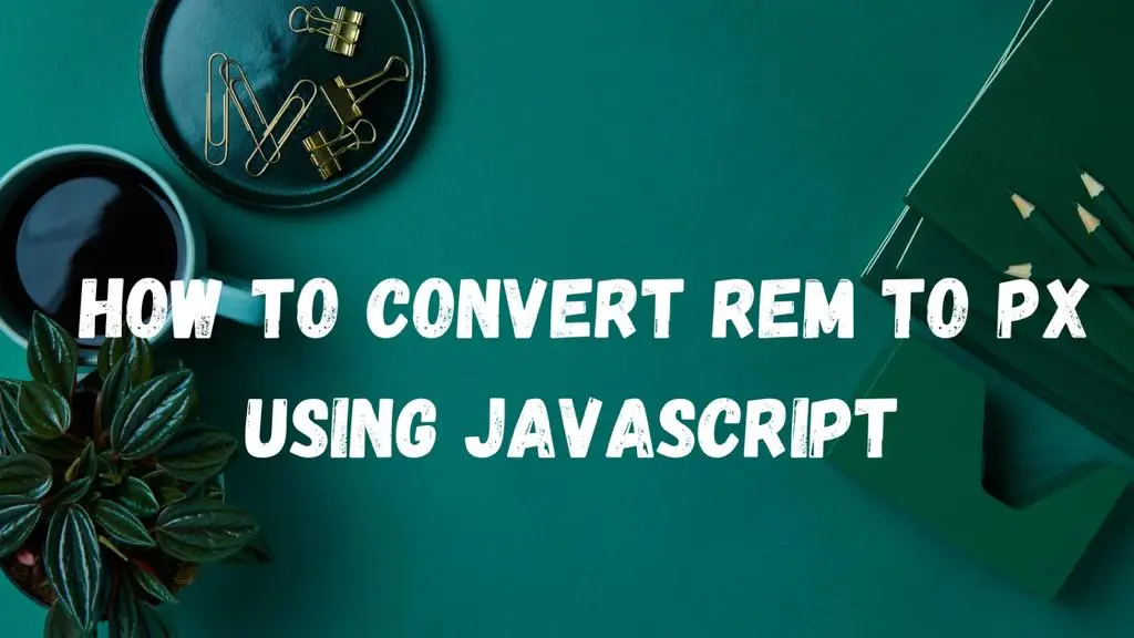 How to Convert REM to PX Using Javascript