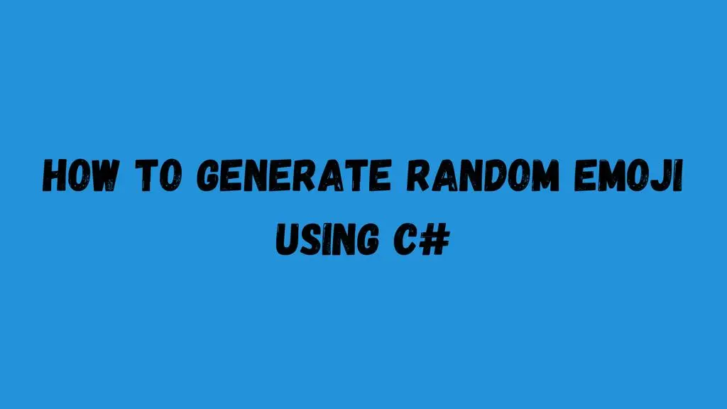 How to Generate Random Emoji Using C#