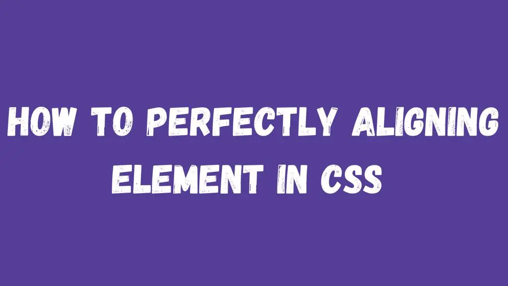 How to Perfectly Aligning Elements in CSS