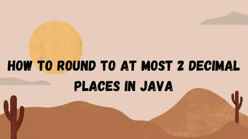 How to Round to at Most 2 Decimal Places in Java