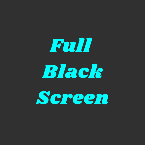 Full Black Screen 